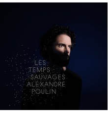 Alexandre Poulin - Les temps sauvages