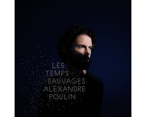 Alexandre Poulin - Les temps sauvages