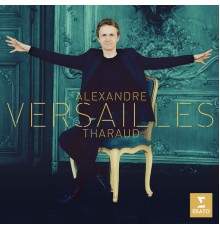 Alexandre Tharaud - Versailles (Rameau, Visée, Royer, Couperin, Lully...)