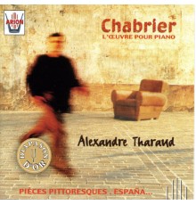 Alexandre Tharaud - Chabrier: L'Œuvre pour piano, Vol. 2 - Espana, Pièces pittoresques