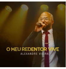 Alexandre Vieira - O Meu Redentor Vive