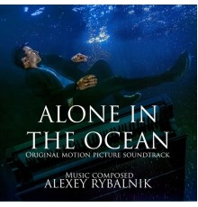 Alexey Rybalnik - Alone in the Ocean (Original Motion Picture Soundtrack)