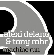 Alexi Delano, Tony Rohr - Machine Run