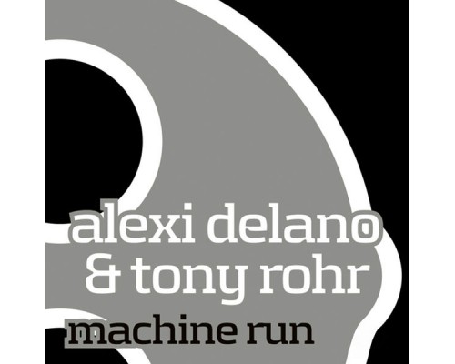 Alexi Delano, Tony Rohr - Machine Run