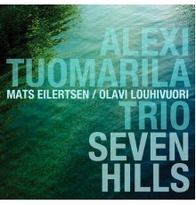 Alexi Tuomarila Trio - Seven Hills