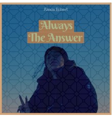 Alexia Robert - Always The Answer