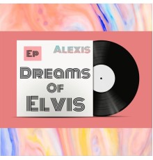 Alexis - Dreams of Elvis - EP