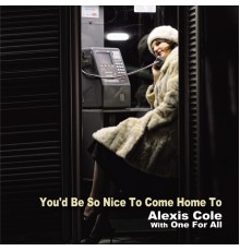 Alexis Cole & One For All - You'd Be So Nice to Come Home To