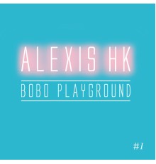 Alexis HK - Bobo Playground (Radio Edit)