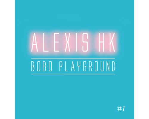 Alexis HK - Bobo Playground (Radio Edit)