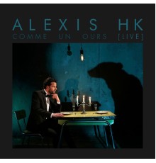 Alexis HK - Comme un ours (Live)