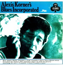 Alexis Korner - Alexis Korner's Blues Incorporated...Plus
