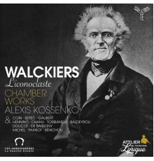 Alexis Kossenko - Walckiers l'iconoclaste. Chamber Works