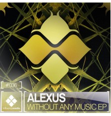 Alexus - Without Any Music EP