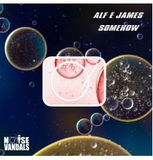 Alf E James - Somehow