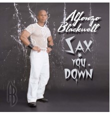 Alfonzo Blackwell - Sax You Down