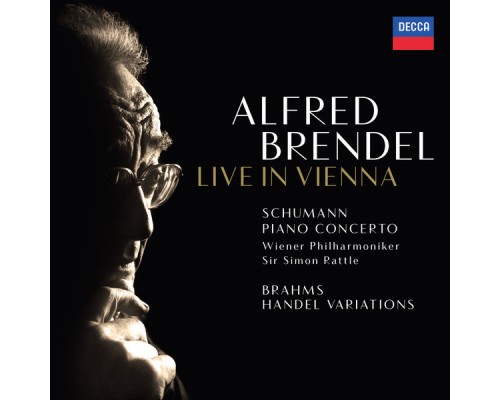 Alfred Brendel, Wiener Philharmoniker, Sir Simon Rattle - Schumann: Piano Concerto - Brahms: Handel Variations (Live In Vienna) Alfred Brendel, Wiener Philharmoniker, Sir Simon Rattle - Schumann: Piano Concerto - Brahms: Handel Variations (Live In Vienna)