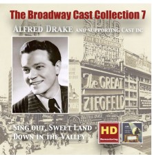 Alfred Drake - The Broadway Cast Collection, Vol. 7: Alfred Drake in Sing Out, Sweet Land & Down in the Valley