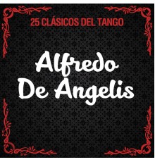 Alfredo De Angelis - 25 Clásicos del Tango