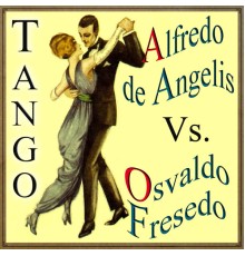 Alfredo De Angelis & Osvaldo Fresedo - Alfredo de Angelis vs. Osvaldo Fresedo, Tango