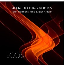Alfredo Dias Gomes - Ecos (feat. Norman Sharp & Igor Araújo)