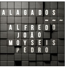 Alfredo, João, Moyseis, Pedro - Alagados