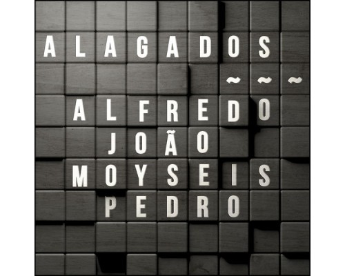 Alfredo, João, Moyseis, Pedro - Alagados
