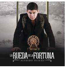 Alfredo Olivas - La Rueda De La Fortuna