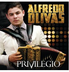 Alfredo Olivas - Privilegio