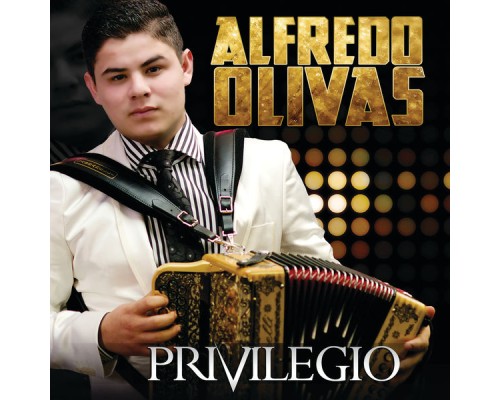 Alfredo Olivas - Privilegio