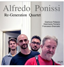 Alfredo Ponissi - Re-Generation Quartet