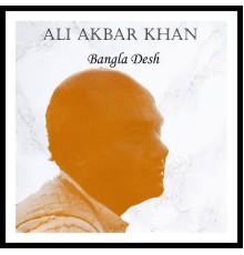 Ali Akbar Khan - Bangla Desh