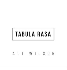 Ali Wilson - Tabula Rasa