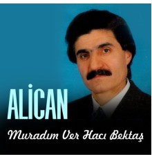 Alican - Muradım Ver Hacı Bektaş