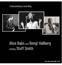 Alice Babs, Bengt Hallberg & Stuff Smith - Alice Babs and Bengt Hallberg Visiting Stuff Smith  (A Documentary Recording)