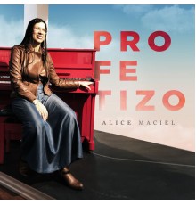 Alice Maciel - Profetizo