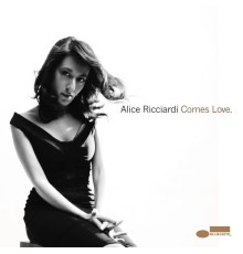 Alice Ricciardi - Comes Love