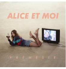 Alice et moi - Frénésie