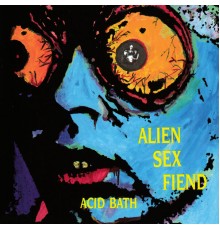 Alien Sex Fiend - Acid Bath