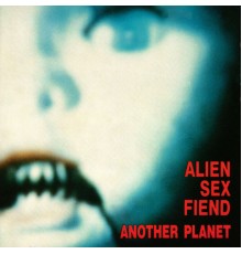 Alien Sex Fiend - Another Planet