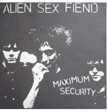 Alien Sex Fiend - Maximum Security