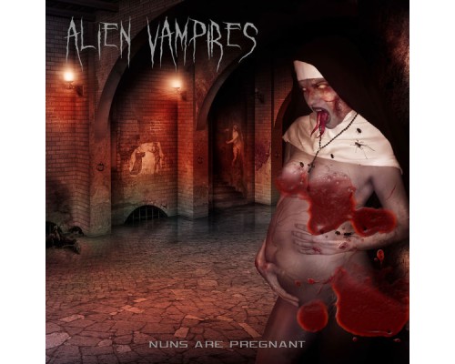 Alien Vampires - Nuns Are Pregnant - EP Alien Vampires - Nuns Are Pregnant - EP