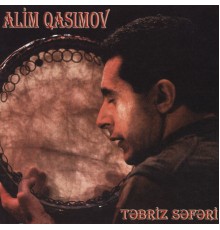 Alim Qasimov - Təbriz Səfəri