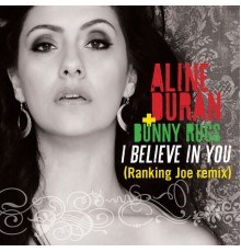 Aline Duran and Bunny Rugs - I Believe in You (Ranking Joe Remix)