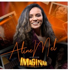 Aline Mel & Acústico Imaginar - Acústico Imaginar: Aline Mel (Acústico)