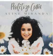 Aline Miranda - Profetizo Cura