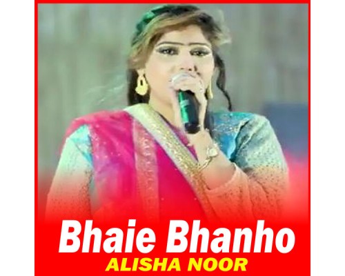 Alisha Noor - Bhaie Bhanho