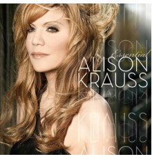 Alison Krauss - Essential Alison Krauss