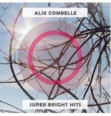 Alix Combelle - Super Bright Hits