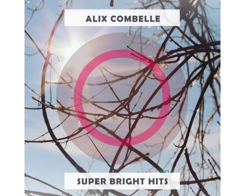 Alix Combelle - Super Bright Hits